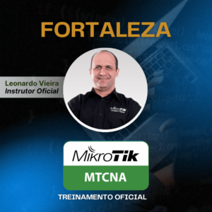 Curso MikroTik MTCNA em Fortaleza 07 a 09 de Agosto