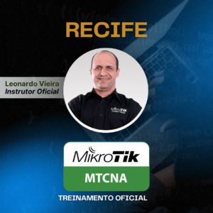 Curso MikroTik MTCNA Recife | 21 a 23 de Julho